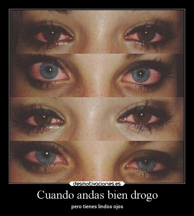 Cuando andas bien drogo -