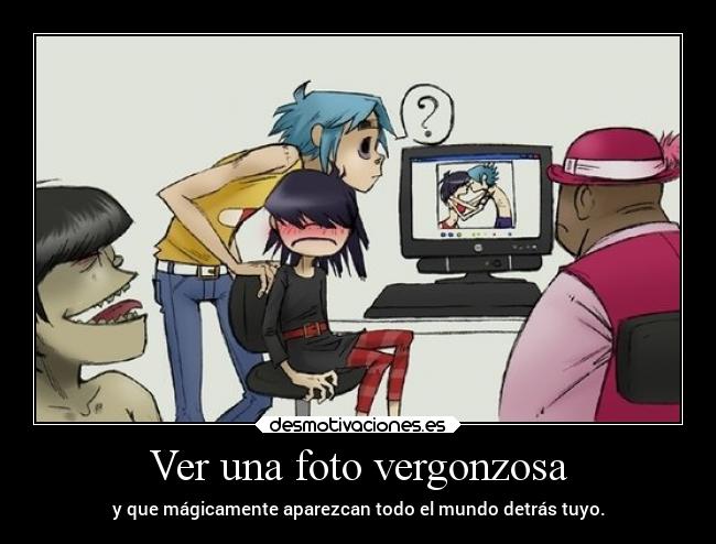 Ver una foto vergonzosa - y que mágicamente aparezcan todo el mundo detrás tuyo.