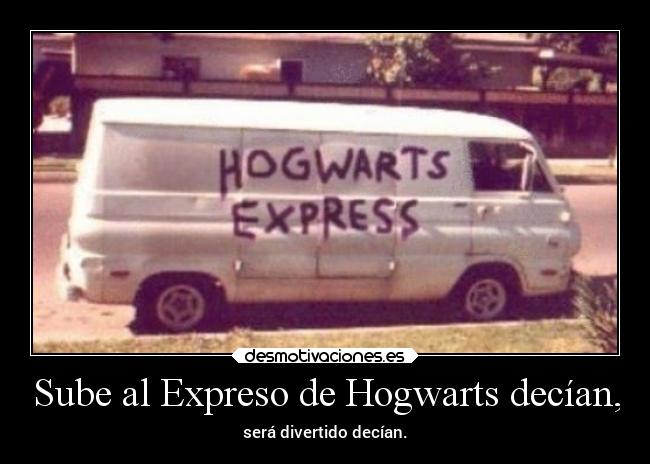 Sube al Expreso de Hogwarts decían, - será divertido decían.