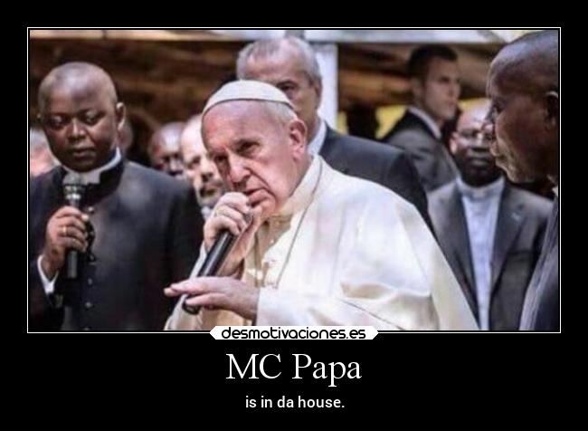 MC Papa - is in da house.