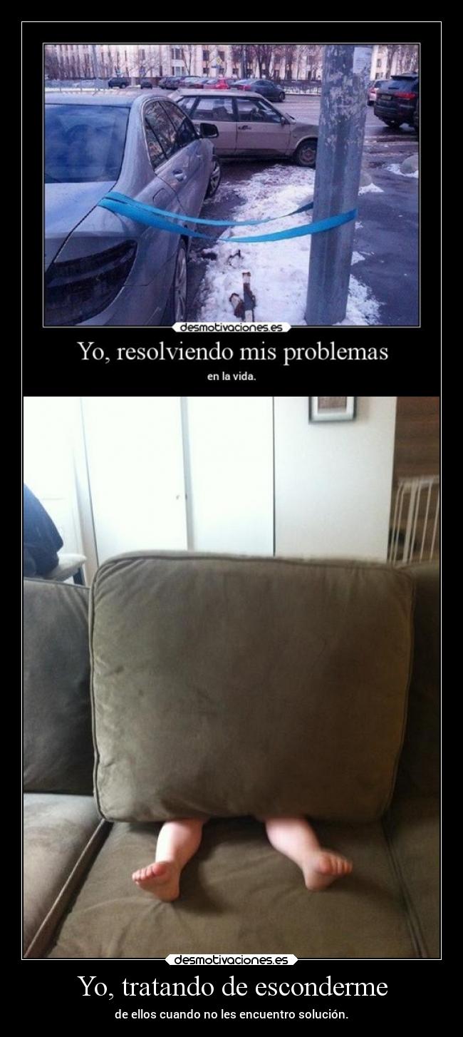 Yo, tratando de esconderme -