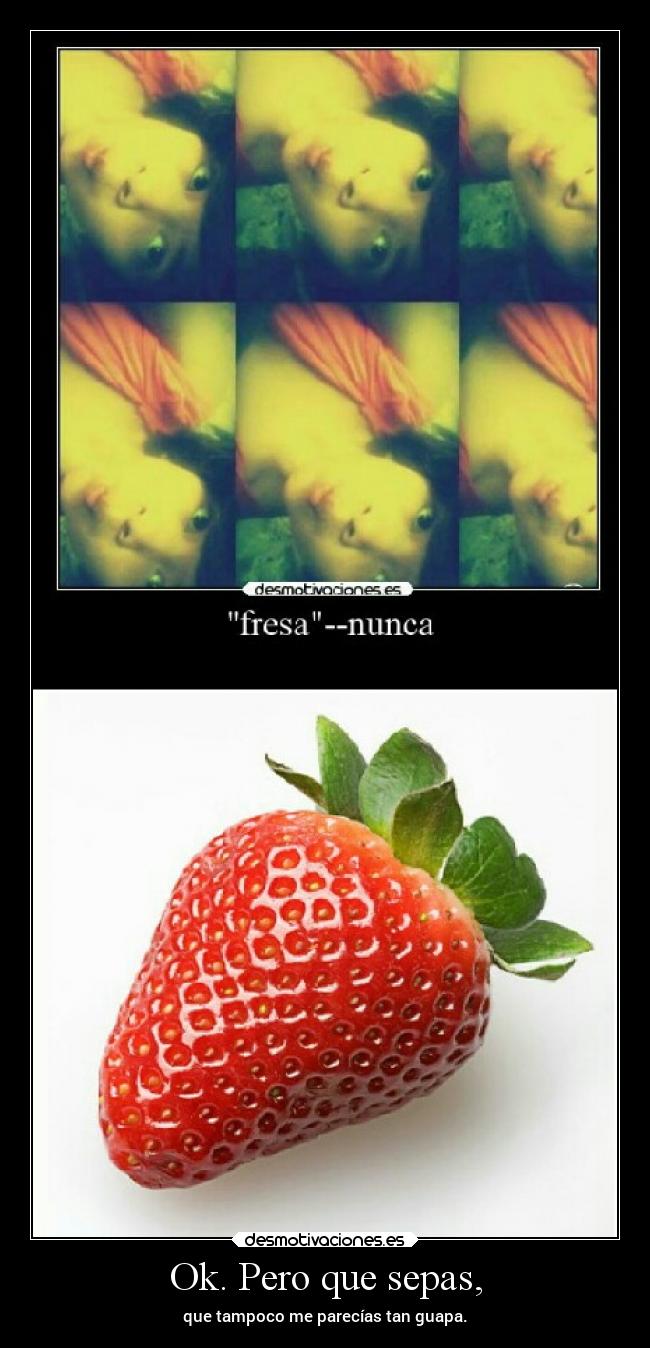 Ok. Pero que sepas, - 