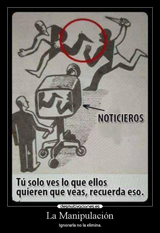 La Manipulación - Ignorarla no la elimina.