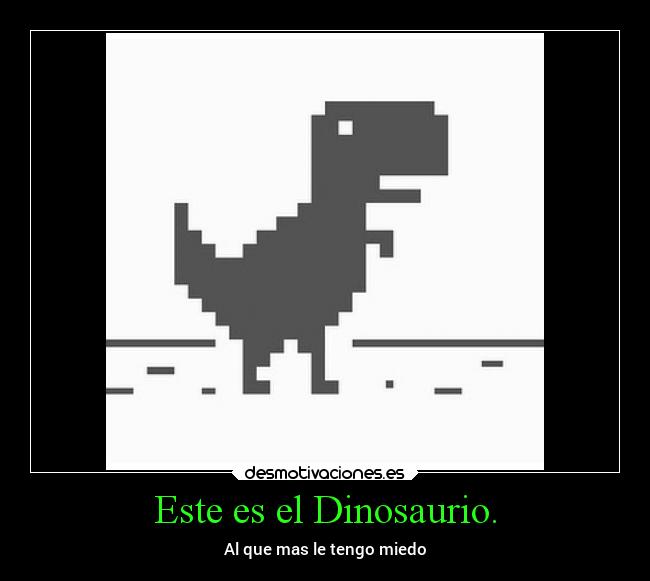 Este es el Dinosaurio. -