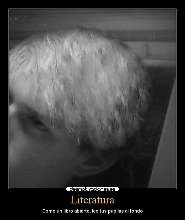 Literatura - Como un libro abierto, leo tus pupilas al fondo