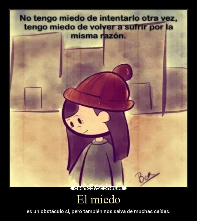 El miedo - es un obstáculo si, pero también nos salva de muchas caídas.