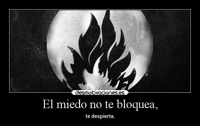 El miedo no te bloquea, - 