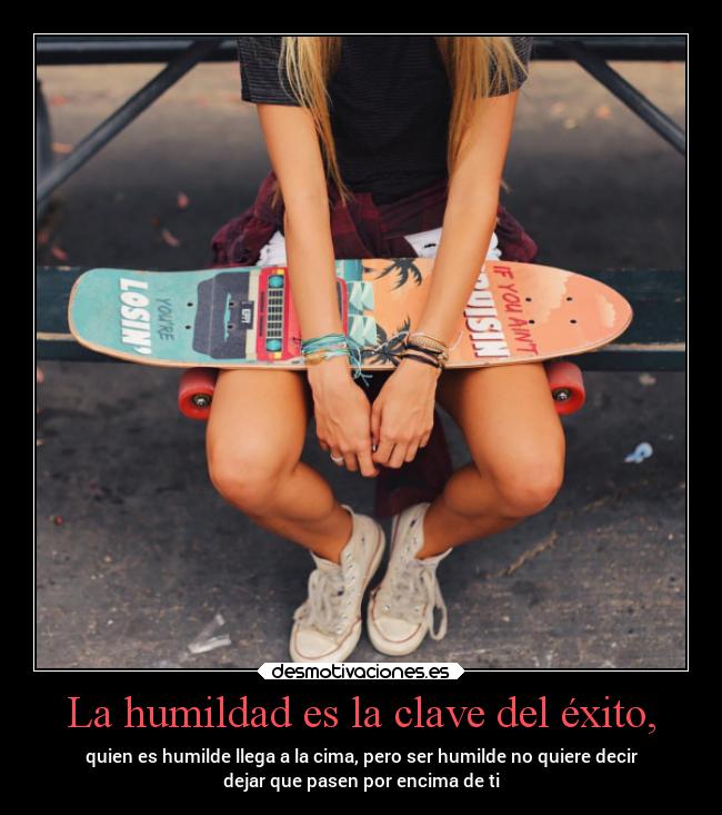 La humildad es la clave del éxito, - 