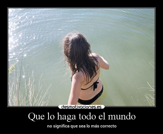 Que lo haga todo el mundo - no significa que sea lo más correcto