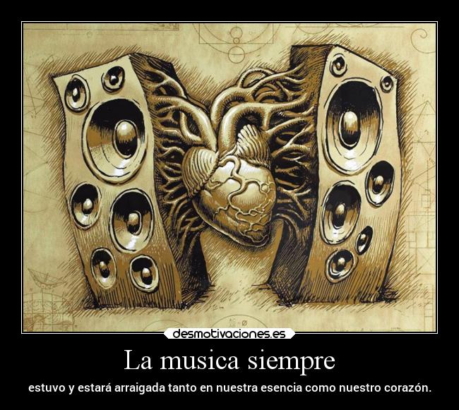 La musica siempre - estuvo y estará arraigada tanto en nuestra esencia como nuestro corazón.