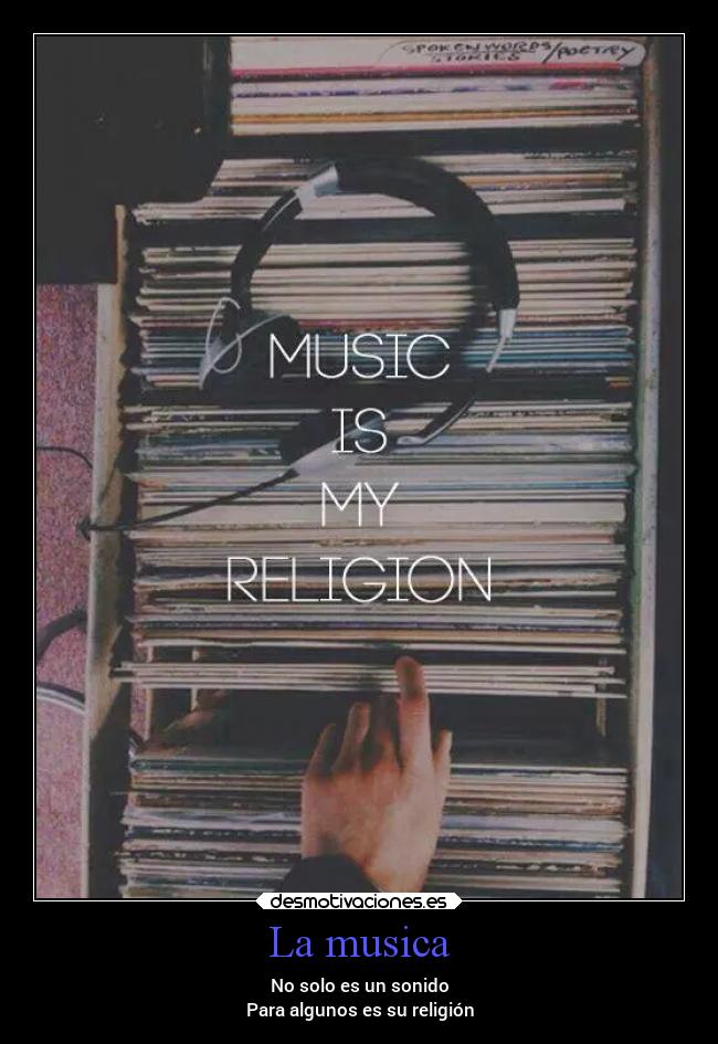 La musica - No solo es un sonido
Para algunos es su religión