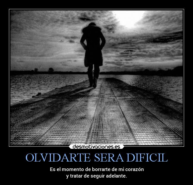 OLVIDARTE SERA DIFICIL -