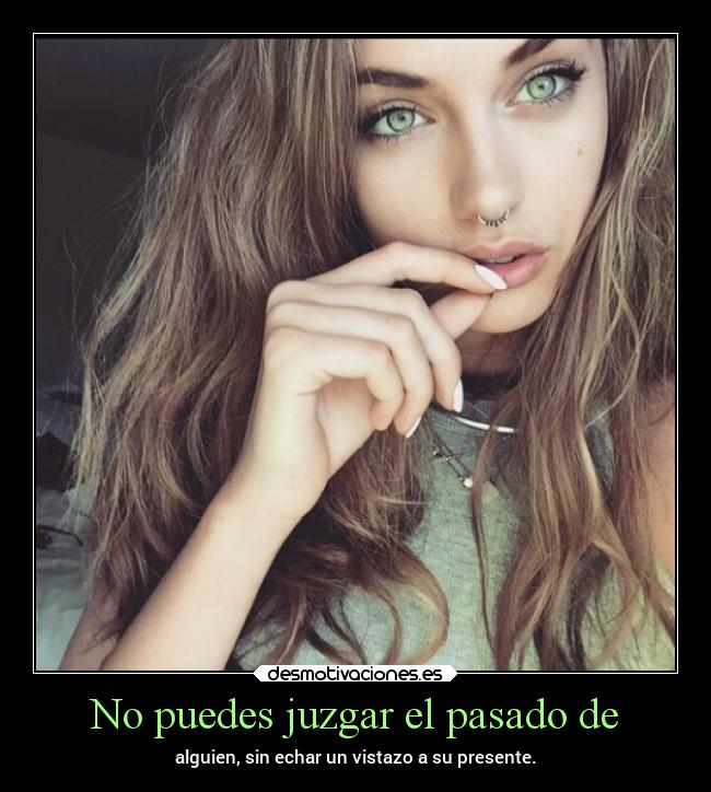 No puedes juzgar el pasado de - 