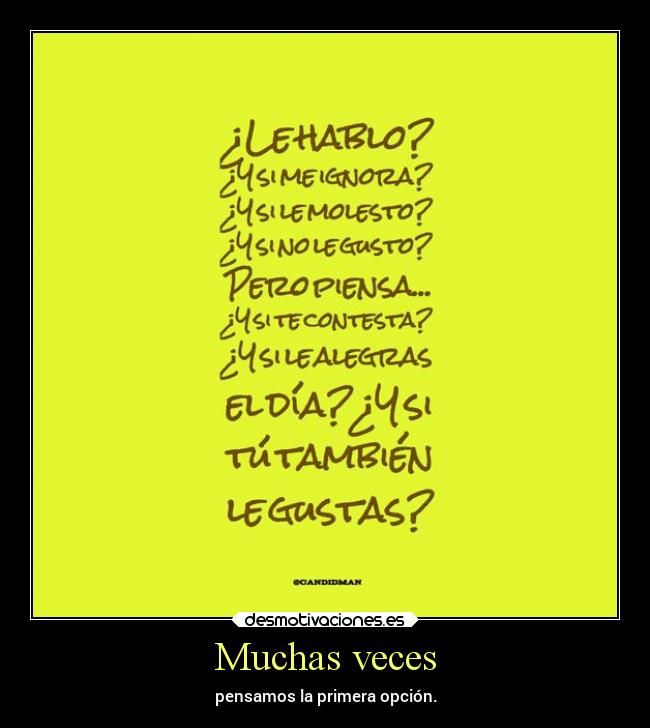 Muchas veces - pensamos la primera opción.