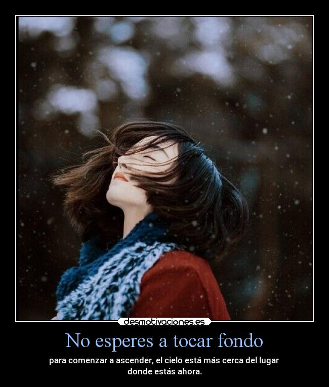 No esperes a tocar fondo -