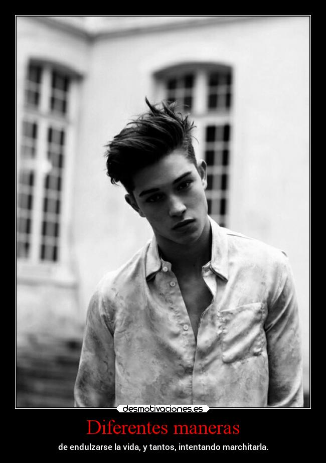 Diferentes maneras - de endulzarse la vida, y tantos, intentando marchitarla.