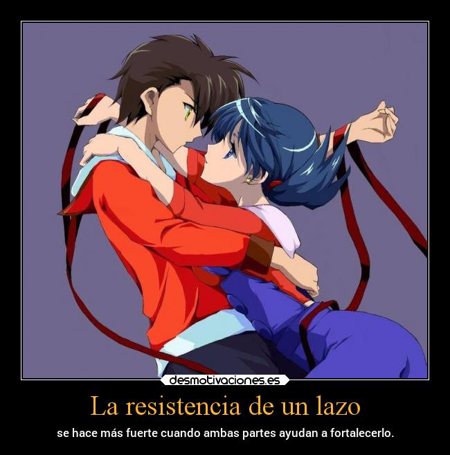 La resistencia de un lazo - se hace más fuerte cuando ambas partes ayudan a fortalecerlo.
