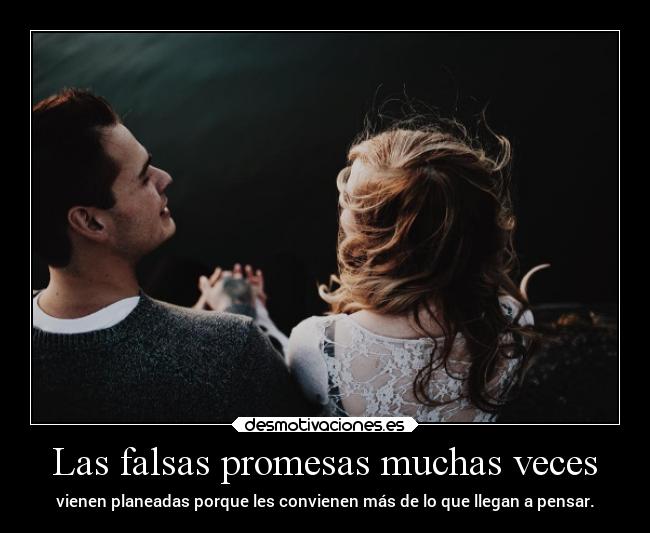 Las falsas promesas muchas veces - 