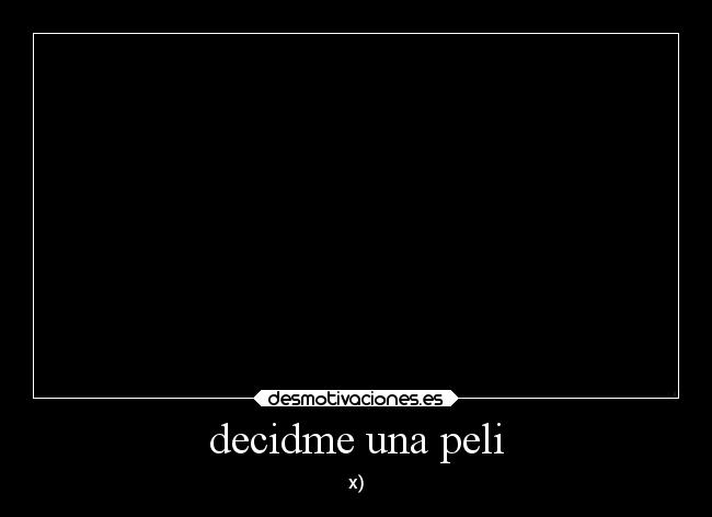 decidme una peli - x)