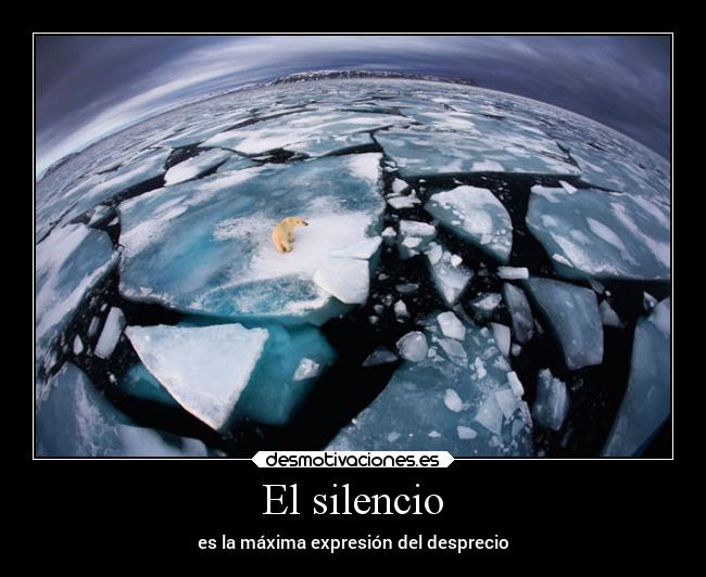 El silencio - es la máxima expresión del desprecio