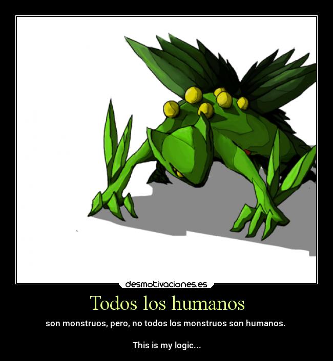 carteles soledad humanos monstruos sceptile logic todos desmotivaciones