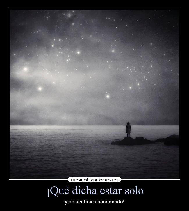 ¡Qué dicha estar solo - y no sentirse abandonado!