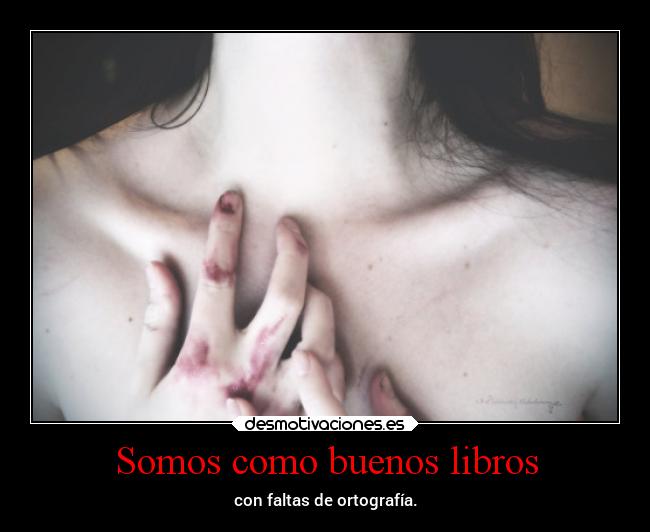 Somos como buenos libros - con faltas de ortografía.