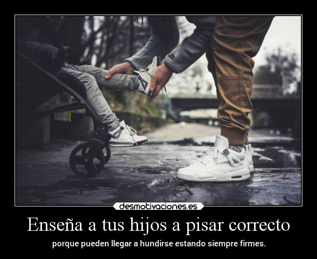 Enseña a tus hijos a pisar correcto - 
