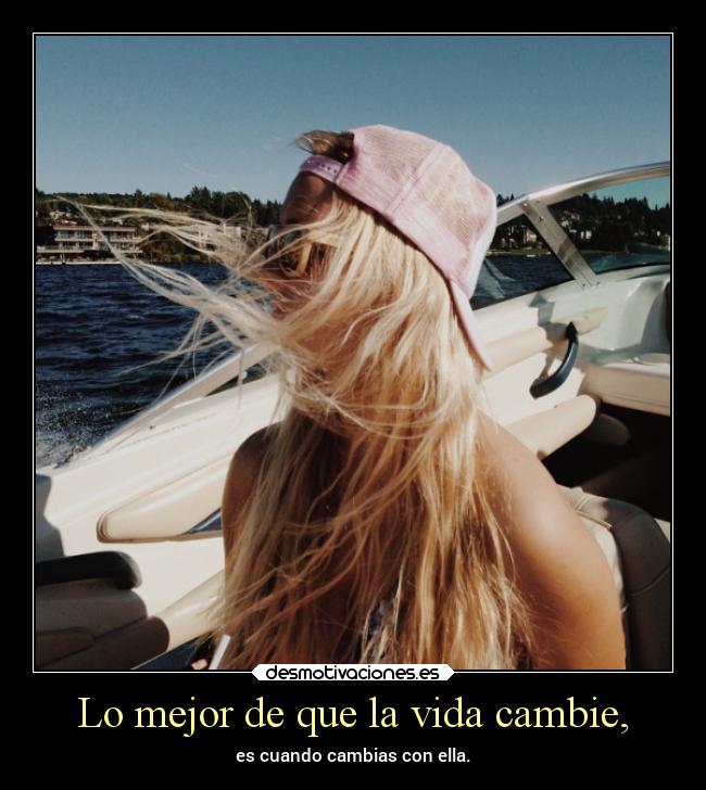 Lo mejor de que la vida cambie, - 