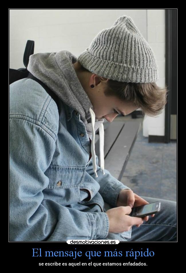 El mensaje que más rápido - se escribe es aquel en el que estamos enfadados.