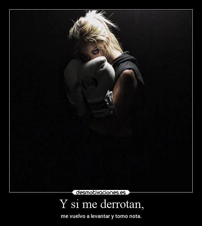 Y si me derrotan, - me vuelvo a levantar y tomo nota.