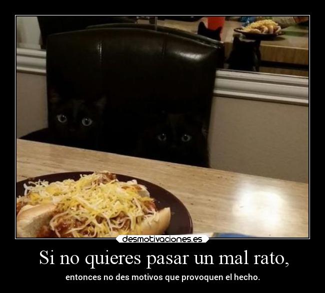 Si no quieres pasar un mal rato, -
