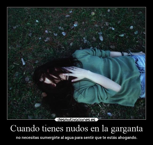 Cuando tienes nudos en la garganta -