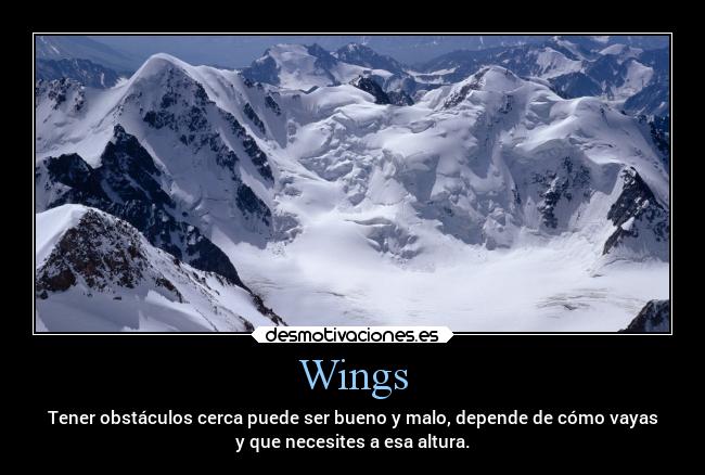 Wings - Tener obstáculos cerca puede ser bueno y malo, depende de cómo vayas
y que necesites a esa altura.