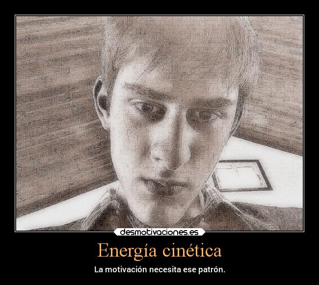 Energía cinética - La motivación necesita ese patrón.