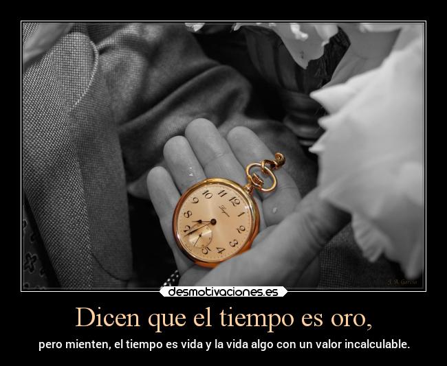 Dicen que el tiempo es oro, - 