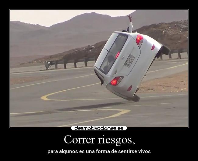 Correr riesgos, -