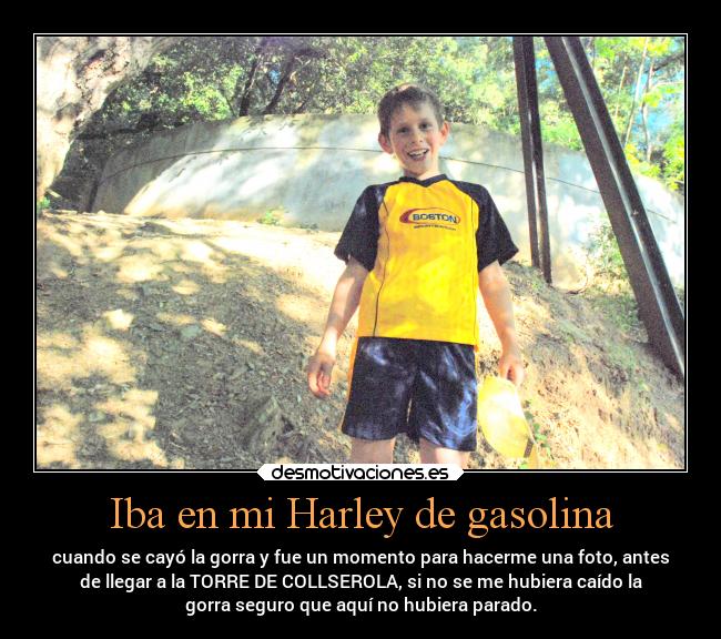 Iba en mi Harley de gasolina - cuando se cayó la gorra y fue un momento para hacerme una foto, antes
de llegar a la TORRE DE COLLSEROLA, si no se me hubiera caído la
gorra seguro que aquí no hubiera parado.