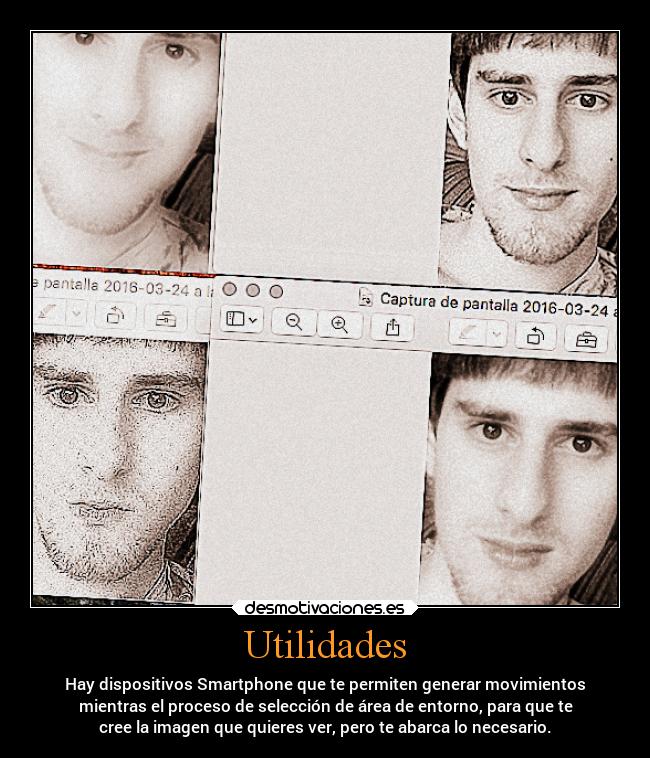 Utilidades - Hay dispositivos Smartphone que te permiten generar movimientos
mientras el proceso de selección de área de entorno, para que te
cree la imagen que quieres ver, pero te abarca lo necesario.