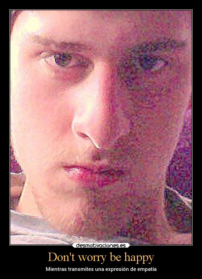 Dont worry be happy - Mientras transmites una expresión de empatía