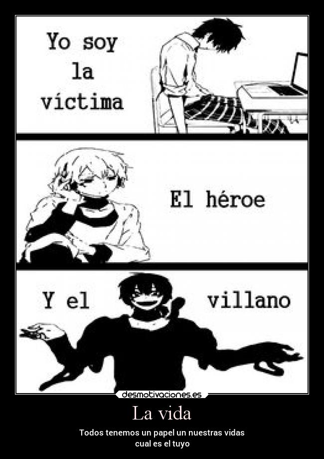 La vida - Todos tenemos un papel un nuestras vidas
cual es el tuyo