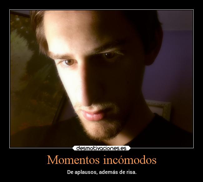 Momentos incómodos - De aplausos, además de risa.