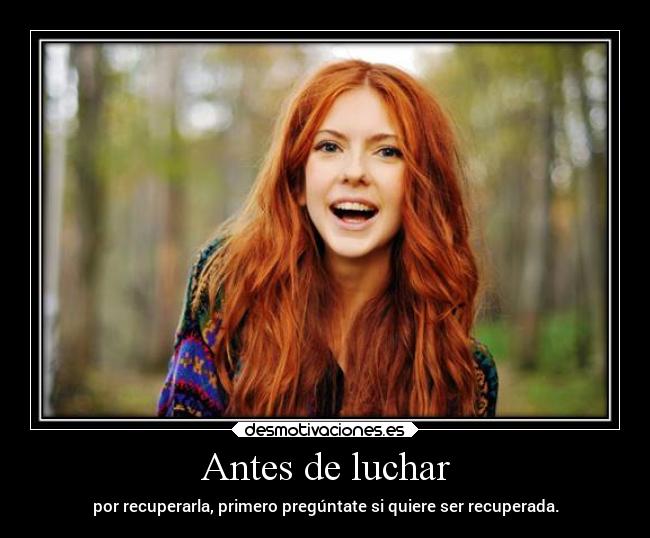 Antes de luchar - por recuperarla, primero pregúntate si quiere ser recuperada.