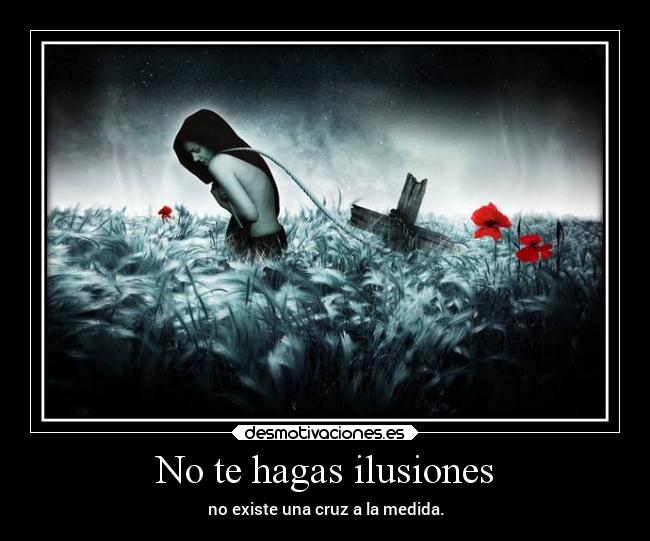 No te hagas ilusiones -