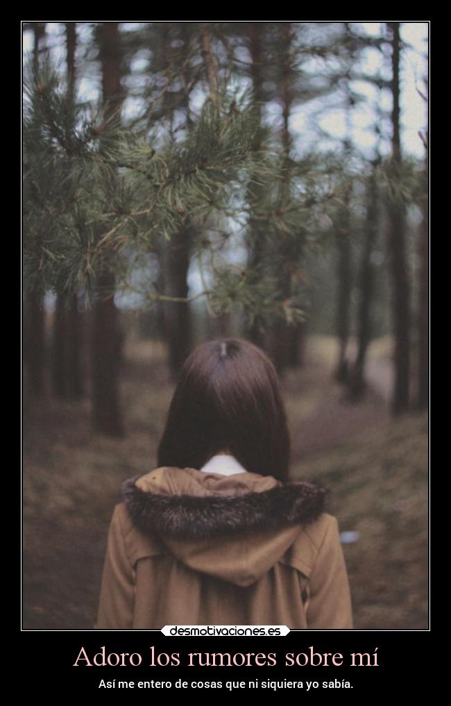 Adoro los rumores sobre mí - Así me entero de cosas que ni siquiera yo sabía.