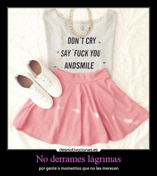 No derrames lágrimas - por gente o momentos que no las merecen