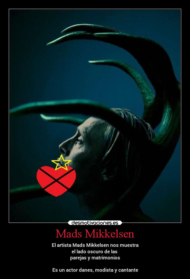 Mads Mikkelsen - El artista Mads Mikkelsen nos muestra
el lado oscuro de las
parejas y matrimonios
Es un actor danes, modista y cantante