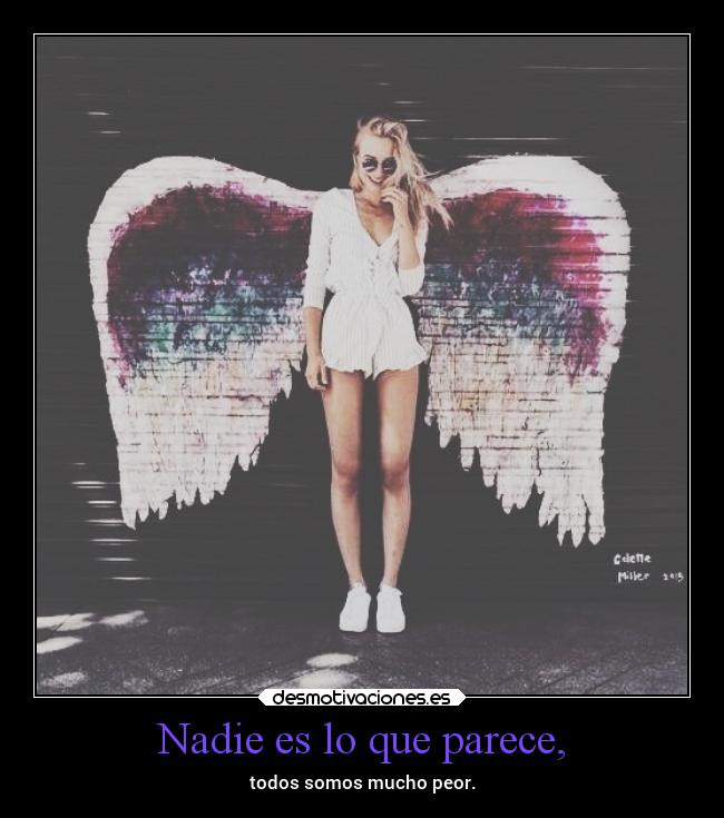 Nadie es lo que parece, - todos somos mucho peor.