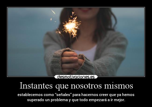 Instantes que nosotros mismos -