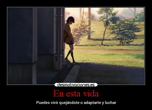 En esta vida - Puedes vivir quejándote o adaptarte y luchar